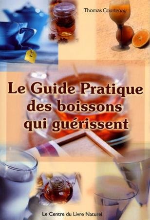 Beispielbild fr Le guide pratique des boissons qui gurissent zum Verkauf von Ammareal