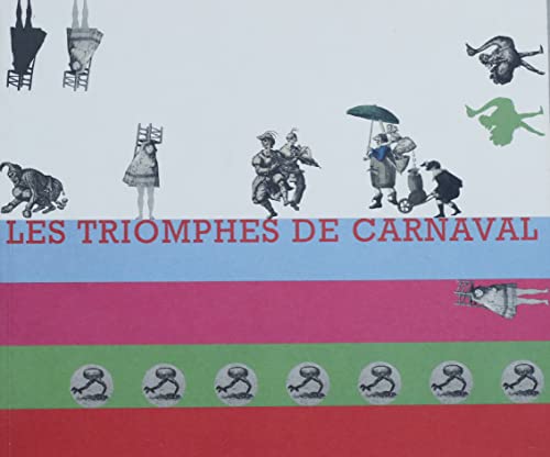 Stock image for Les triomphes de Carnaval : Exposition, Gravelines, Muse du dessin et de l'estampe originale, 5 janvier-14 mars 2004 for sale by Ammareal