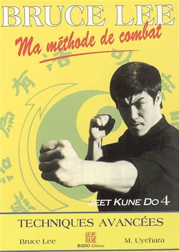 Stock image for BRUCE LEE MA METHODE DE COMBAT. Jeet Kune Do 4, techniques avances for sale by medimops