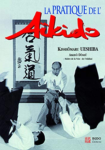 Imagen de archivo de La pratique de l'akido : sous la haute autorit de Morihei Ueshiba, fondateur de l'akido a la venta por medimops