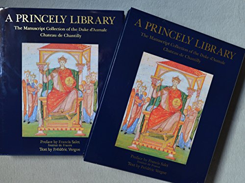 9782908597110: A princely library. The manuscript collection of the Duke d'Aumale, Château de Chantilly.Préface by Francis Salet.