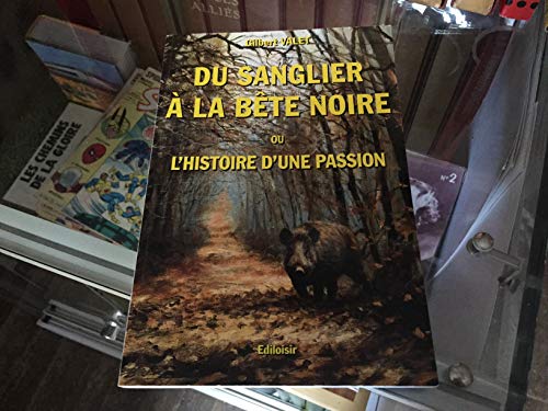 Beispielbild fr Du sanglier  la bte noire ou l'histoire d'une passion zum Verkauf von L'Art du Livre