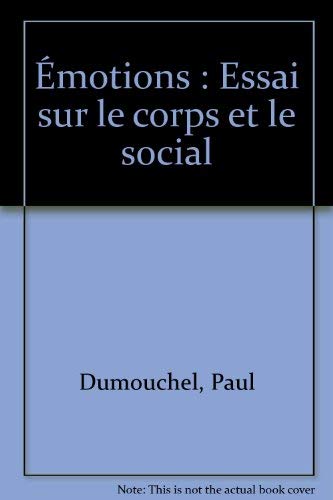 Emotions: Essai sur le corps et le social (Collection Les empeÌ‚cheurs de penser en rond) (French Edition) (9782908602647) by Dumouchel, Paul
