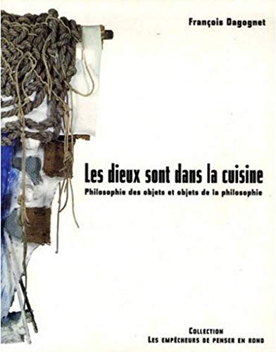 9782908602845: Les Dieux sont dans la cuisine. Philosophie des objets et objets de la philosophie