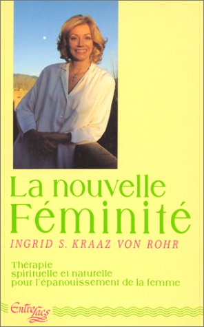 Stock image for La nouvelle f minit : th rapie spirituelle et naturelle pour l' panouissement de la femme Kraaz Von Rohr, Ingrid-S for sale by LIVREAUTRESORSAS
