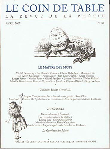 Stock image for Le Coin de Table 30 - avril 2007 : Le matre des mots [Broch] Michel Beaugency - Luc Bertal - Chaunes - Claude Delaplane - Monique Fos - Jean-Albert Gunguan - Pascal Kaiser - Jean-Loup Martin - Andr Masson - Robert Parron - Nicolas Pave - Michel Petitjean; Jacques Poitevin - Olivier Richard - Mireille Tenenbaum - Franois Teyssandier - Jean-Luc Vrignon-Wolfwil - Serge Wellens - Guillaume Rodien - Jacques Charpentreau - Jean-Nol Cordier - Emma Tulu et Mathilde Martineau for sale by Au bon livre