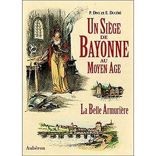 Beispielbild fr Un Sige De Bayonne Au Moyen Age Ou La Belle Armurire zum Verkauf von RECYCLIVRE