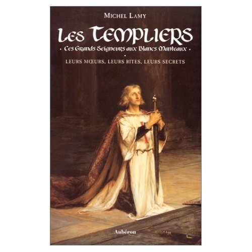 Imagen de archivo de Les Templiers: Ces grands seigneurs aux blancs manteaux a la venta por Librairie Th  la page