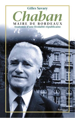 9782908650334: Chaban - maire de Bordeaux: Anatomie d'une fodalit rpublicaine
