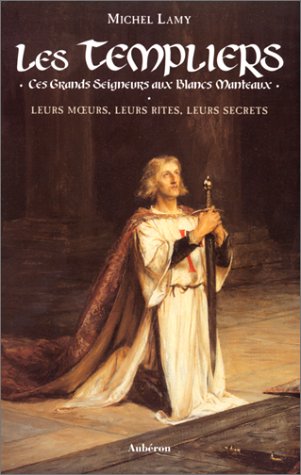 Imagen de archivo de Les Templiers - ces grands seigneurs aux blancs manteaux (HISTOIRE ET MYSTERES) a la venta por pompon