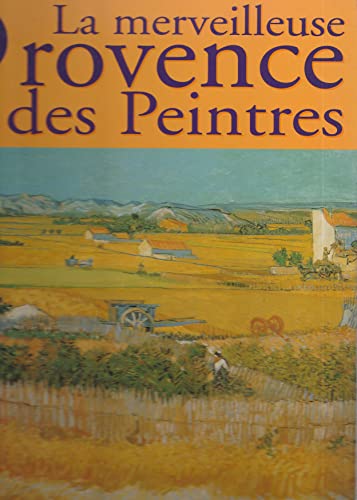 Beispielbild fr La Merveilleuse Provence Des Peintres zum Verkauf von RECYCLIVRE