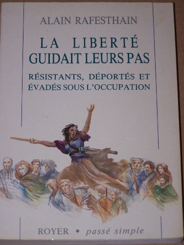 Beispielbild fr La Libert Guidait leurs Pas: Rsistants, Dports et Evads sous l'Occupation zum Verkauf von Anitabooks