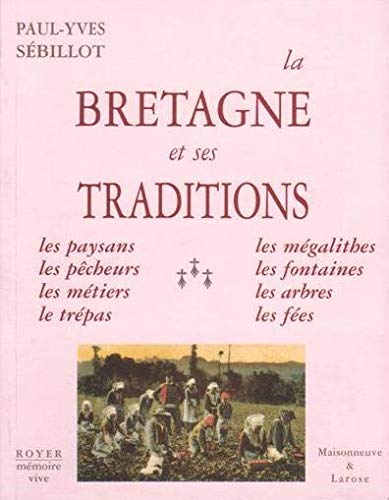 Imagen de archivo de La Bretagne et ses traditions. Paysans, pcheurs, mtiers, trpas, mgalithes. a la venta por Ammareal