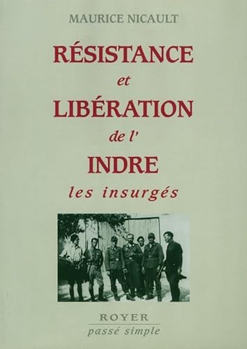 Beispielbild fr Rsistance et libraion de l'Indre, les insurgs (French Edition) zum Verkauf von Gallix