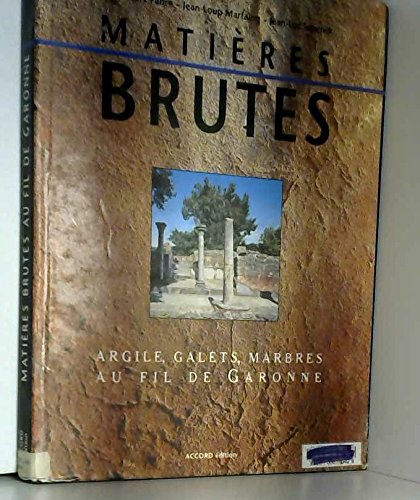 Stock image for Matires Brutes Au Fil De Garonne : Argiles, Marbres, Galets for sale by RECYCLIVRE