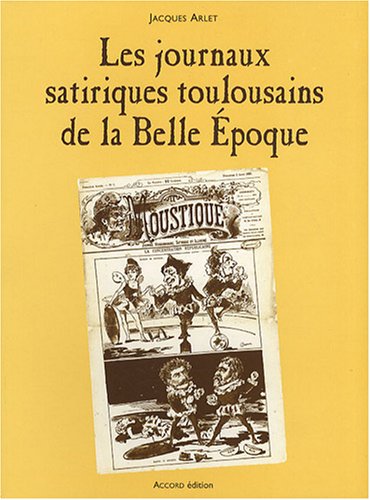 Stock image for Les journaux satiriques toulousains de la Belle Epoque for sale by LiLi - La Libert des Livres