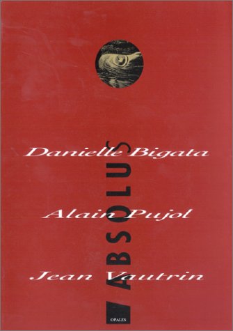 Stock image for Absolus Alain Pujol; Jean Vautrin et Danielle Bigata for sale by Au bon livre
