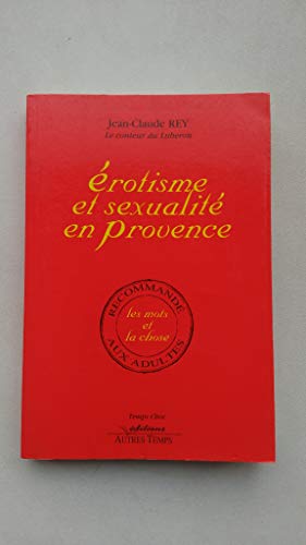 Erotisme et sexualiteÌ en Provence: Les mots et la chose (Temps-choc) (French Edition) (9782908805901) by Rey, Jean-Claude