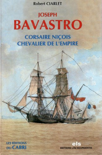 Beispielbild fr Joseph Bavastro : Corsaire Niois, Chevalier De L'empire zum Verkauf von RECYCLIVRE