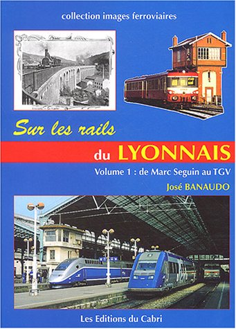 Stock image for Sur les rails du Lyonnais : Volume 1, Le grand reseau, de Marc Seguin au TGV (Collection Images Ferroviaires 8) for sale by Zubal-Books, Since 1961