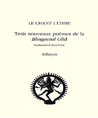 Imagen de archivo de Le chant ultime. Trois nouveaux pomes de la Bhagavad Gt a la venta por Revaluation Books