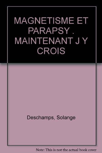 9782908853001: MAGNETISME ET PARAPSY . MAINTENANT J Y CROIS