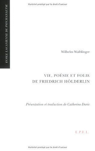 Stock image for Vie, po sie et folie de Friedrich H lderlin: Suivi de Un psychiatre amatuer en 1830 : Wilhelm Waiblinger for sale by WorldofBooks