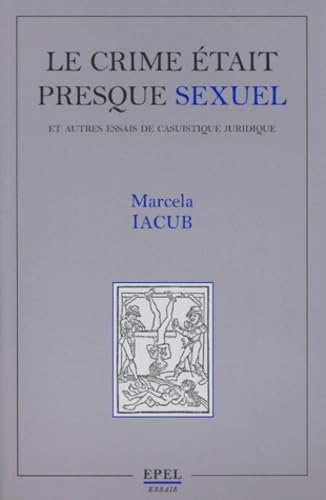 Stock image for Le Crime tait presque sexuel et autres essais de casuistique juridique [Broch] for sale by secretdulivre