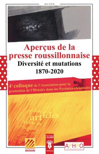 Stock image for Aperus de la presse roussillonnaise: Diversit et mutations 1870-2020. Histoire des journaux, tudes de presse, tmoignages for sale by medimops