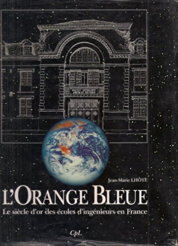 Beispielbild fr L'orange bleue : Le sicle d'or des coles d'ingnieurs en France zum Verkauf von Ammareal