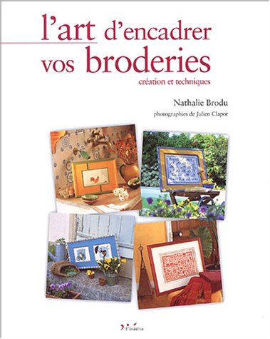 Stock image for L'art d'encadrer vos broderies: Cration et techniques for sale by Ammareal