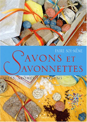 Beispielbild fr Comment Faire Soi-mme : Savons Et Savonnettes : Ides, Armes Et Parfums zum Verkauf von RECYCLIVRE