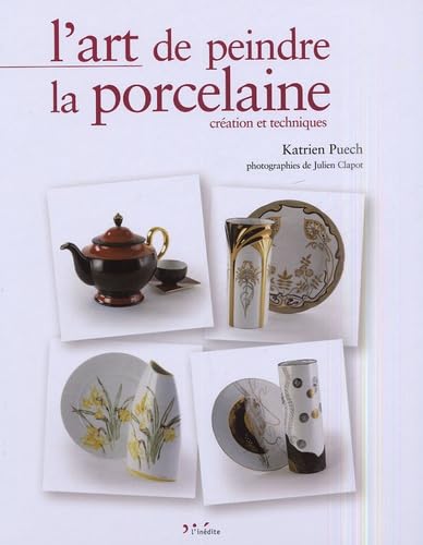 9782908894813: L'art de peindre la porcelaine: Cration et techniques