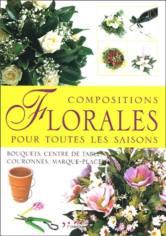 Beispielbild fr Compositions Florales Pour Toutes Les Saisons : Bouquets, Centre De Table, Couronnes, Marque-place D zum Verkauf von RECYCLIVRE