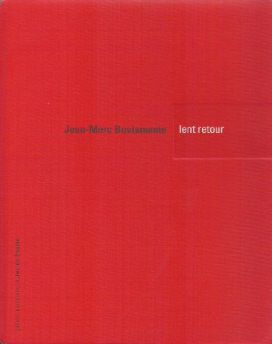 9782908901481: Jean-Marc Bustamante: Lent retour : [exposition] Galerie nationale du Jeu de Paume [8 octobre - 1er dcembre 1996]