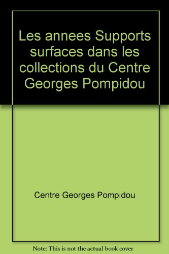 Les anneÌes Supports surfaces dans les collections du Centre Georges Pompidou (French Edition) (9782908901580) by Centre Georges Pompidou