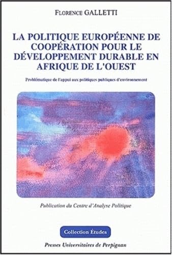 Stock image for La Politique europenne de coopration pour le dveloppement durable en Afrique de l'Ouest: problmatique de l'appui aux politiques publique for sale by Ammareal