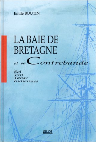Beispielbild fr La baie de Bretagne et sa contrebande : Sel, vin, tabac, Indiennes zum Verkauf von medimops