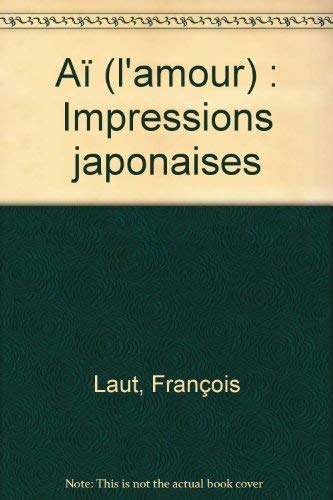 9782908957327: Aï (l'amour): Impressions japonaises (FICTION FRANCAI) (French Edition)