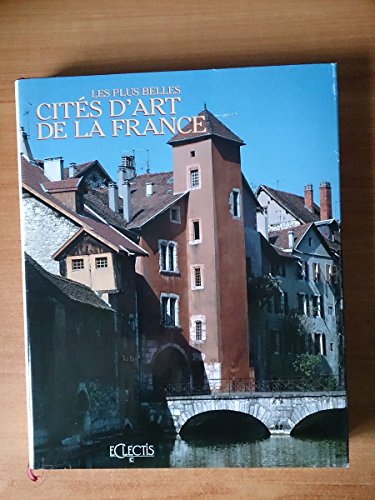 Beispielbild fr Les Plus Belles Cites D'art De La France: Le Cur Historique De Nos Petites Villes zum Verkauf von The Warm Springs Book Company