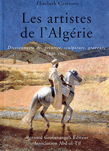 Stock image for Les artistes de l'Algrie 1830-1962 : Dictionnaire des peintres, sculpteurs, graveurs for sale by medimops