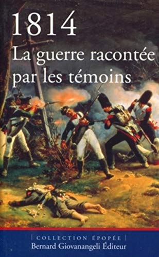 Stock image for 1814 : La guerre raconte par les tmoins for sale by medimops