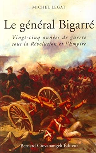 Mémoires du Général Bigarré 1775-1838. Vingt-cinq années de guerre sous la Révolution et l'Empire