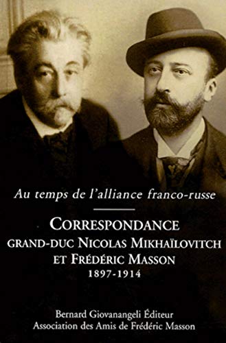 9782909034867: Correspondance entre le grand duc Nicolas Mikhalovitch de Russie et Frdric Masson 1897-1914: Au temps de l'alliance franco-russe: 0