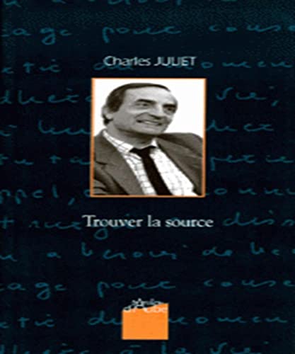 Trouver la source (French Edition) (9782909096025) by Juliet, Charles