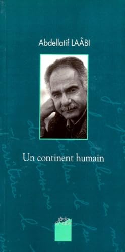 Un continent humain: Entretiens avec Lionel Bourg, Monique Fischer ; suivis d'un choix de textes ineÌdits (Collection Paroles d'aube) (French Edition) (9782909096810) by LaaÌ‚bi, Abdellatif