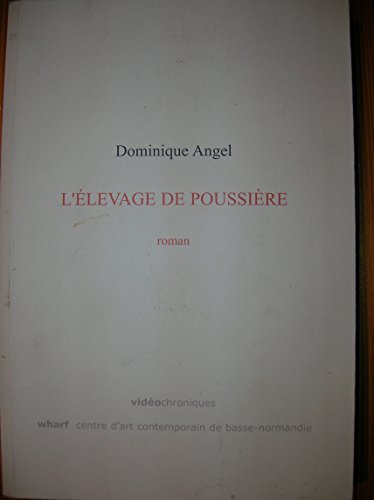 9782909127354: Dominique Angel. L'lvage du poussire. Roman