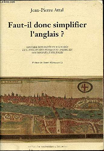 Faut-il donc simplifier l'anglais ? - histoire dialoguÃ©e et illustrÃ©e de l'anglais britannique et amÃ©ricain des origines Ã: nos jours (9782909159041) by Jean Pierre Attal