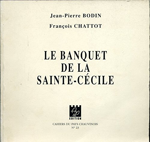Imagen de archivo de Le banquet de la Sainte-Ccile : Avignon, Thtre le Colibri, 1994 (Cahiers du pays chauvinois) a la venta por medimops