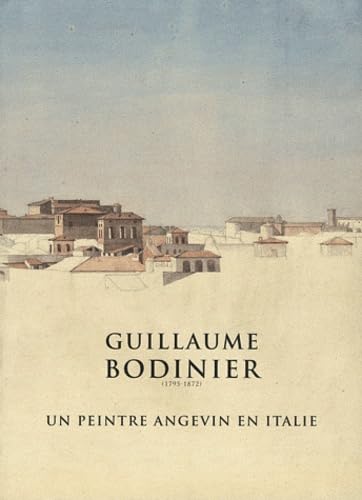 9782909166247: Guillaume Bodinier (1795-1872): Un peintre angevin en Italie